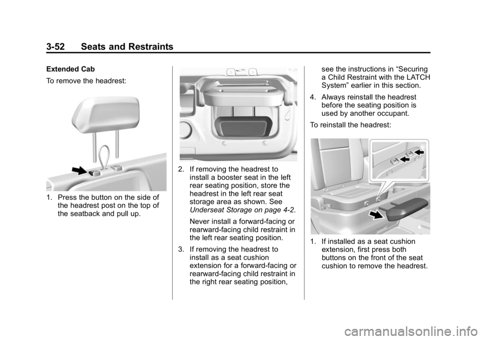 GMC CANYON 2015  Owners Manual Black plate (52,1)GMC Canyon Owner Manual (GMNA-Localizing-U.S./Canada-7587000) -
2015 - CRC - 3/17/15
3-52 Seats and Restraints
Extended Cab
To remove the headrest:
1. Press the button on the side of