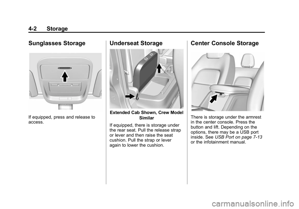 GMC CANYON 2015 Owners Manual Black plate (2,1)GMC Canyon Owner Manual (GMNA-Localizing-U.S./Canada-7587000) -
2015 - CRC - 3/17/15
4-2 Storage
Sunglasses Storage
If equipped, press and release to
access.
Underseat Storage
Extende GMC CANYON 2015 Owners Manual Black plate (2,1)GMC Canyon Owner Manual (GMNA-Localizing-U.S./Canada-7587000) -
2015 - CRC - 3/17/15
4-2 Storage
Sunglasses Storage
If equipped, press and release to
access.
Underseat Storage
Extende