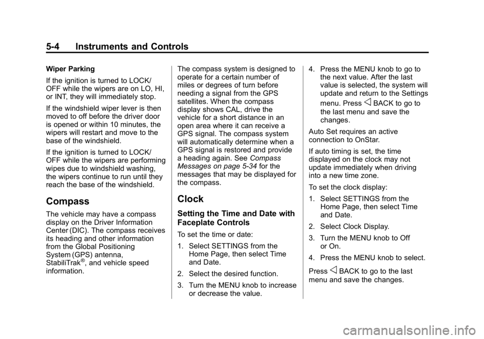 GMC CANYON 2015 Owners Manual Black plate (4,1)GMC Canyon Owner Manual (GMNA-Localizing-U.S./Canada-7587000) -
2015 - CRC - 3/17/15
5-4 Instruments and Controls
Wiper Parking
If the ignition is turned to LOCK/
OFF while the wipers GMC CANYON 2015 Owners Manual Black plate (4,1)GMC Canyon Owner Manual (GMNA-Localizing-U.S./Canada-7587000) -
2015 - CRC - 3/17/15
5-4 Instruments and Controls
Wiper Parking
If the ignition is turned to LOCK/
OFF while the wipers