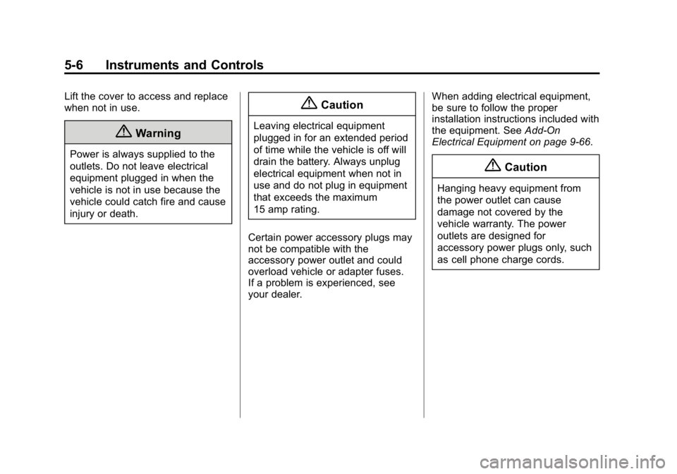 GMC CANYON 2015 Owners Manual Black plate (6,1)GMC Canyon Owner Manual (GMNA-Localizing-U.S./Canada-7587000) -
2015 - CRC - 3/17/15
5-6 Instruments and Controls
Lift the cover to access and replace
when not in use.
{Warning
Power GMC CANYON 2015 Owners Manual Black plate (6,1)GMC Canyon Owner Manual (GMNA-Localizing-U.S./Canada-7587000) -
2015 - CRC - 3/17/15
5-6 Instruments and Controls
Lift the cover to access and replace
when not in use.
{Warning
Power