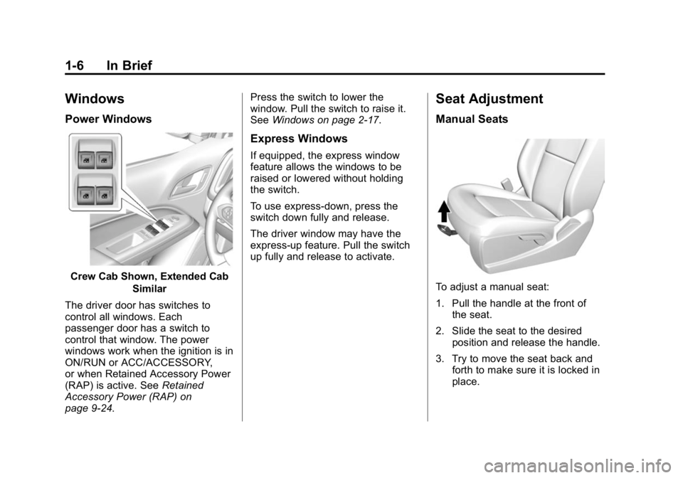 GMC CANYON 2015 User Guide Black plate (6,1)GMC Canyon Owner Manual (GMNA-Localizing-U.S./Canada-7587000) -
2015 - CRC - 3/17/15
1-6 In Brief
Windows
Power Windows
Crew Cab Shown, Extended CabSimilar
The driver door has switche