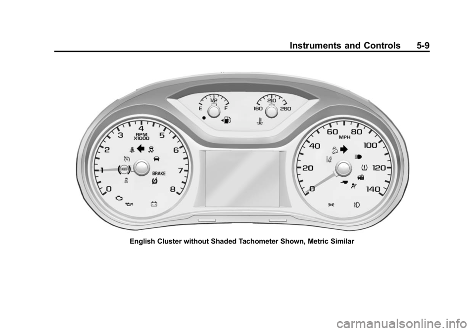 GMC CANYON 2015 Owners Manual Black plate (9,1)GMC Canyon Owner Manual (GMNA-Localizing-U.S./Canada-7587000) -
2015 - CRC - 3/17/15
Instruments and Controls 5-9
English Cluster without Shaded Tachometer Shown, Metric Similar GMC CANYON 2015 Owners Manual Black plate (9,1)GMC Canyon Owner Manual (GMNA-Localizing-U.S./Canada-7587000) -
2015 - CRC - 3/17/15
Instruments and Controls 5-9
English Cluster without Shaded Tachometer Shown, Metric Similar