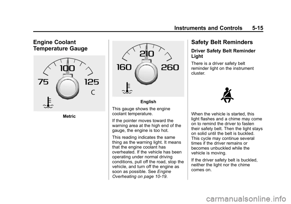 GMC CANYON 2015  Owners Manual Black plate (15,1)GMC Canyon Owner Manual (GMNA-Localizing-U.S./Canada-7587000) -
2015 - CRC - 3/17/15
Instruments and Controls 5-15
Engine Coolant
Temperature Gauge
Metric
English
This gauge shows th