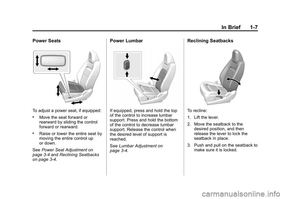 GMC CANYON 2015 User Guide Black plate (7,1)GMC Canyon Owner Manual (GMNA-Localizing-U.S./Canada-7587000) -
2015 - CRC - 3/17/15
In Brief 1-7
Power Seats
To adjust a power seat, if equipped:
.Move the seat forward or
rearward b GMC CANYON 2015 User Guide Black plate (7,1)GMC Canyon Owner Manual (GMNA-Localizing-U.S./Canada-7587000) -
2015 - CRC - 3/17/15
In Brief 1-7
Power Seats
To adjust a power seat, if equipped:
.Move the seat forward or
rearward b