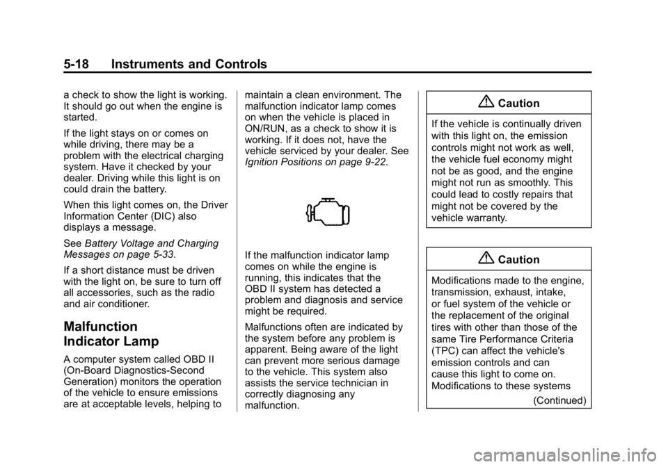 GMC CANYON 2015 Owners Manual Black plate (18,1)GMC Canyon Owner Manual (GMNA-Localizing-U.S./Canada-7587000) -
2015 - CRC - 3/17/15
5-18 Instruments and Controls
a check to show the light is working.
It should go out when the eng GMC CANYON 2015 Owners Manual Black plate (18,1)GMC Canyon Owner Manual (GMNA-Localizing-U.S./Canada-7587000) -
2015 - CRC - 3/17/15
5-18 Instruments and Controls
a check to show the light is working.
It should go out when the eng