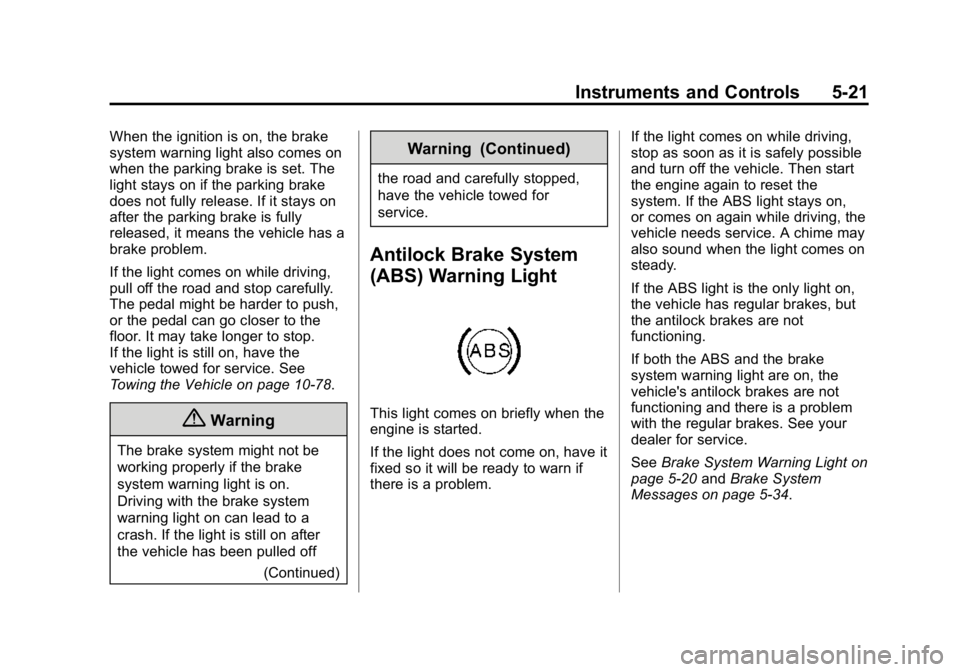 GMC CANYON 2015 Owners Manual Black plate (21,1)GMC Canyon Owner Manual (GMNA-Localizing-U.S./Canada-7587000) -
2015 - CRC - 3/17/15
Instruments and Controls 5-21
When the ignition is on, the brake
system warning light also comes GMC CANYON 2015 Owners Manual Black plate (21,1)GMC Canyon Owner Manual (GMNA-Localizing-U.S./Canada-7587000) -
2015 - CRC - 3/17/15
Instruments and Controls 5-21
When the ignition is on, the brake
system warning light also comes