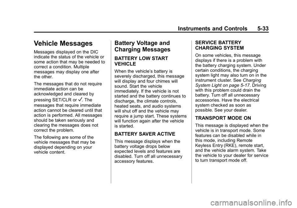 GMC CANYON 2015 Owners Manual Black plate (33,1)GMC Canyon Owner Manual (GMNA-Localizing-U.S./Canada-7587000) -
2015 - CRC - 3/17/15
Instruments and Controls 5-33
Vehicle Messages
Messages displayed on the DIC
indicate the status GMC CANYON 2015 Owners Manual Black plate (33,1)GMC Canyon Owner Manual (GMNA-Localizing-U.S./Canada-7587000) -
2015 - CRC - 3/17/15
Instruments and Controls 5-33
Vehicle Messages
Messages displayed on the DIC
indicate the status