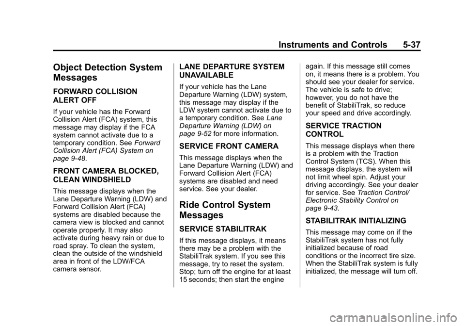 GMC CANYON 2015  Owners Manual Black plate (37,1)GMC Canyon Owner Manual (GMNA-Localizing-U.S./Canada-7587000) -
2015 - CRC - 3/17/15
Instruments and Controls 5-37
Object Detection System
Messages
FORWARD COLLISION
ALERT OFF
If you