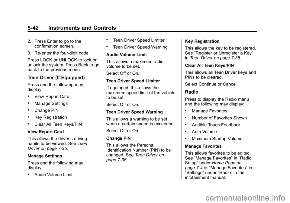 GMC CANYON 2015 Owners Manual Black plate (42,1)GMC Canyon Owner Manual (GMNA-Localizing-U.S./Canada-7587000) -
2015 - CRC - 3/17/15
5-42 Instruments and Controls
2. Press Enter to go to theconfirmation screen.
3. Re-enter the fou GMC CANYON 2015 Owners Manual Black plate (42,1)GMC Canyon Owner Manual (GMNA-Localizing-U.S./Canada-7587000) -
2015 - CRC - 3/17/15
5-42 Instruments and Controls
2. Press Enter to go to theconfirmation screen.
3. Re-enter the fou