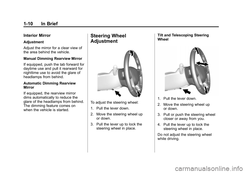 GMC CANYON 2015 User Guide Black plate (10,1)GMC Canyon Owner Manual (GMNA-Localizing-U.S./Canada-7587000) -
2015 - CRC - 3/17/15
1-10 In Brief
Interior Mirror
Adjustment
Adjust the mirror for a clear view of
the area behind th GMC CANYON 2015 User Guide Black plate (10,1)GMC Canyon Owner Manual (GMNA-Localizing-U.S./Canada-7587000) -
2015 - CRC - 3/17/15
1-10 In Brief
Interior Mirror
Adjustment
Adjust the mirror for a clear view of
the area behind th