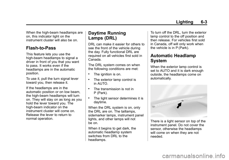 GMC CANYON 2015 Owners Manual Black plate (3,1)GMC Canyon Owner Manual (GMNA-Localizing-U.S./Canada-7587000) -
2015 - CRC - 3/17/15
Lighting 6-3
When the high-beam headlamps are
on, this indicator light on the
instrument cluster w GMC CANYON 2015 Owners Manual Black plate (3,1)GMC Canyon Owner Manual (GMNA-Localizing-U.S./Canada-7587000) -
2015 - CRC - 3/17/15
Lighting 6-3
When the high-beam headlamps are
on, this indicator light on the
instrument cluster w