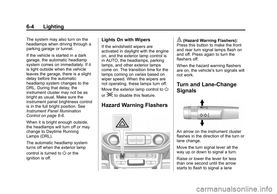 GMC CANYON 2015 Owners Manual Black plate (4,1)GMC Canyon Owner Manual (GMNA-Localizing-U.S./Canada-7587000) -
2015 - CRC - 3/17/15
6-4 Lighting
The system may also turn on the
headlamps when driving through a
parking garage or tu GMC CANYON 2015 Owners Manual Black plate (4,1)GMC Canyon Owner Manual (GMNA-Localizing-U.S./Canada-7587000) -
2015 - CRC - 3/17/15
6-4 Lighting
The system may also turn on the
headlamps when driving through a
parking garage or tu