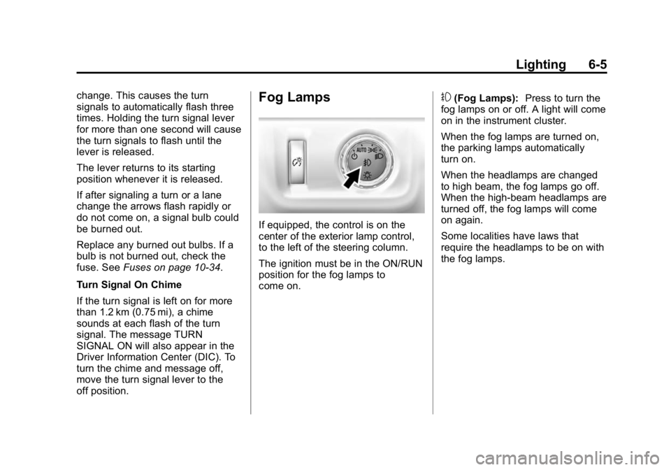 GMC CANYON 2015 Owners Manual Black plate (5,1)GMC Canyon Owner Manual (GMNA-Localizing-U.S./Canada-7587000) -
2015 - CRC - 3/17/15
Lighting 6-5
change. This causes the turn
signals to automatically flash three
times. Holding the GMC CANYON 2015 Owners Manual Black plate (5,1)GMC Canyon Owner Manual (GMNA-Localizing-U.S./Canada-7587000) -
2015 - CRC - 3/17/15
Lighting 6-5
change. This causes the turn
signals to automatically flash three
times. Holding the