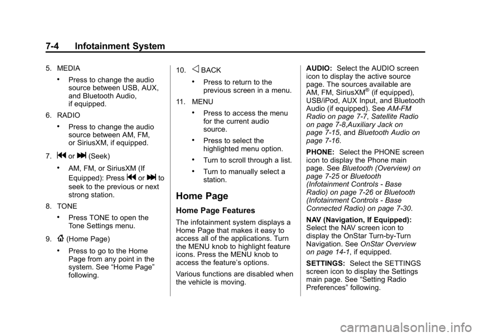 GMC CANYON 2015 Owners Manual Black plate (4,1)GMC Canyon Owner Manual (GMNA-Localizing-U.S./Canada-7587000) -
2015 - CRC - 3/17/15
7-4 Infotainment System
5. MEDIA
.Press to change the audio
source between USB, AUX,
and Bluetooth GMC CANYON 2015 Owners Manual Black plate (4,1)GMC Canyon Owner Manual (GMNA-Localizing-U.S./Canada-7587000) -
2015 - CRC - 3/17/15
7-4 Infotainment System
5. MEDIA
.Press to change the audio
source between USB, AUX,
and Bluetooth