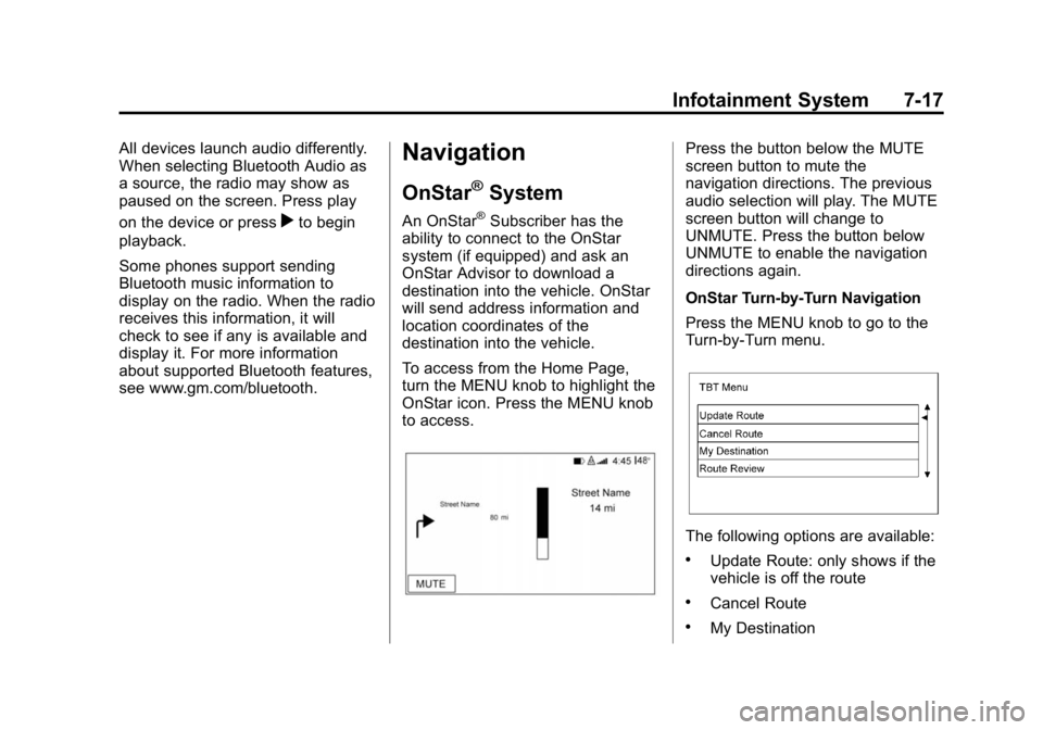 GMC CANYON 2015 Owners Manual Black plate (17,1)GMC Canyon Owner Manual (GMNA-Localizing-U.S./Canada-7587000) -
2015 - CRC - 3/17/15
Infotainment System 7-17
All devices launch audio differently.
When selecting Bluetooth Audio as
GMC CANYON 2015 Owners Manual Black plate (17,1)GMC Canyon Owner Manual (GMNA-Localizing-U.S./Canada-7587000) -
2015 - CRC - 3/17/15
Infotainment System 7-17
All devices launch audio differently.
When selecting Bluetooth Audio as