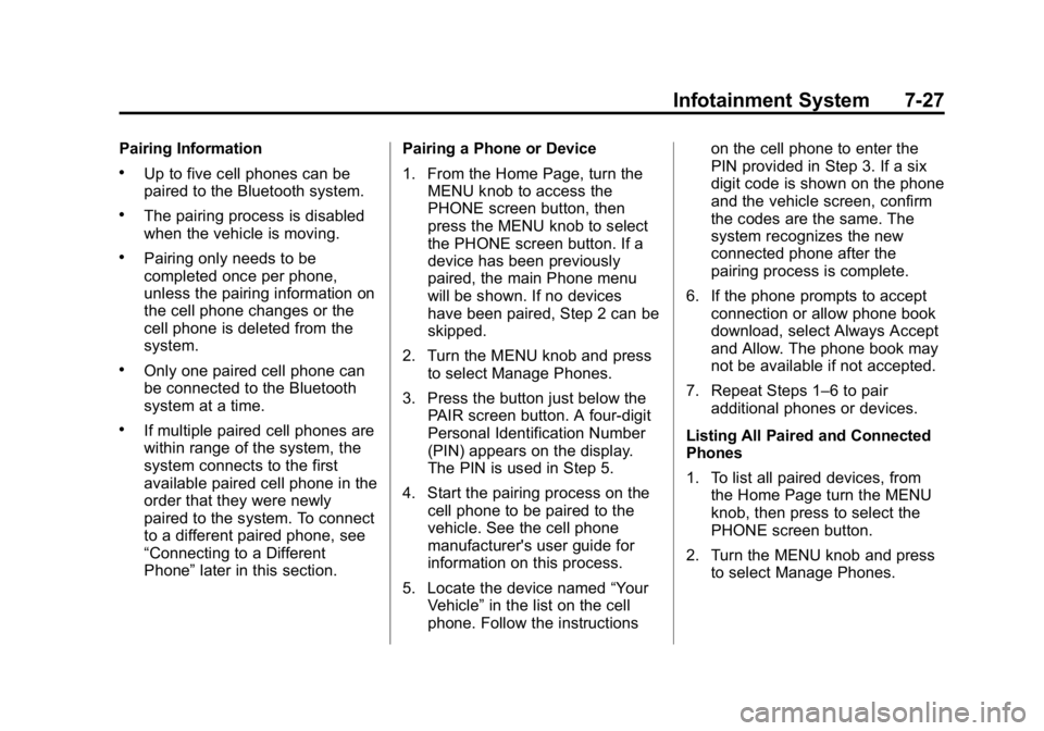 GMC CANYON 2015 Owners Manual Black plate (27,1)GMC Canyon Owner Manual (GMNA-Localizing-U.S./Canada-7587000) -
2015 - CRC - 3/17/15
Infotainment System 7-27
Pairing Information
.Up to five cell phones can be
paired to the Bluetoo GMC CANYON 2015 Owners Manual Black plate (27,1)GMC Canyon Owner Manual (GMNA-Localizing-U.S./Canada-7587000) -
2015 - CRC - 3/17/15
Infotainment System 7-27
Pairing Information
.Up to five cell phones can be
paired to the Bluetoo