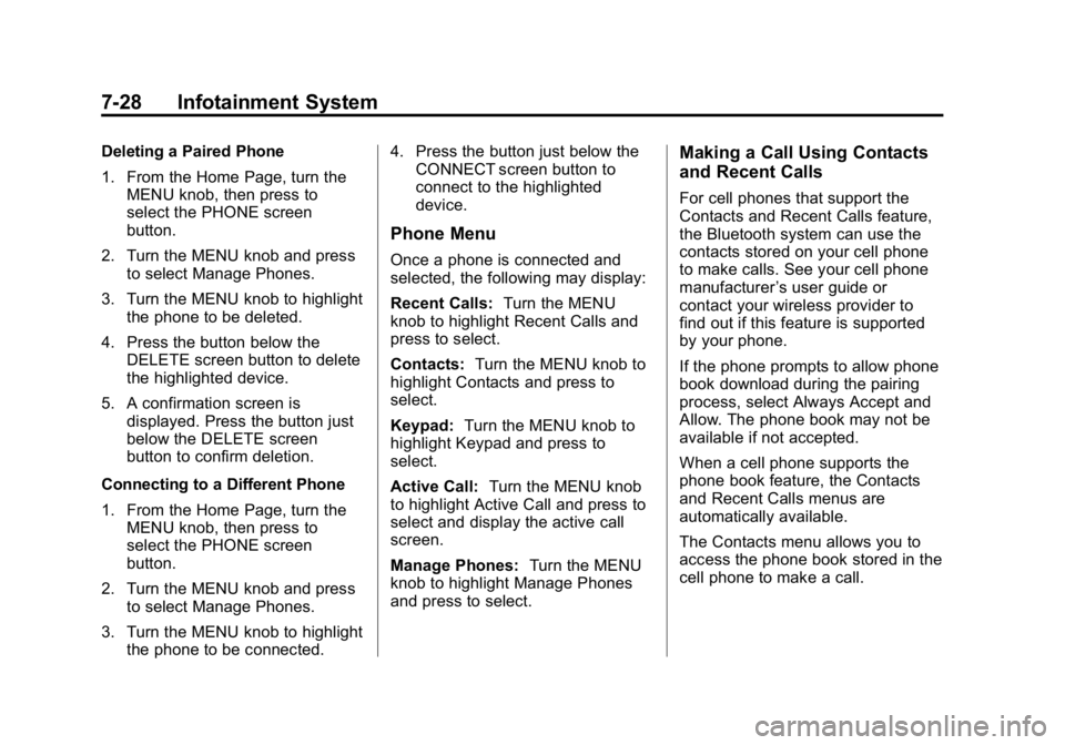 GMC CANYON 2015 Owners Manual Black plate (28,1)GMC Canyon Owner Manual (GMNA-Localizing-U.S./Canada-7587000) -
2015 - CRC - 3/17/15
7-28 Infotainment System
Deleting a Paired Phone
1. From the Home Page, turn theMENU knob, then p GMC CANYON 2015 Owners Manual Black plate (28,1)GMC Canyon Owner Manual (GMNA-Localizing-U.S./Canada-7587000) -
2015 - CRC - 3/17/15
7-28 Infotainment System
Deleting a Paired Phone
1. From the Home Page, turn theMENU knob, then p