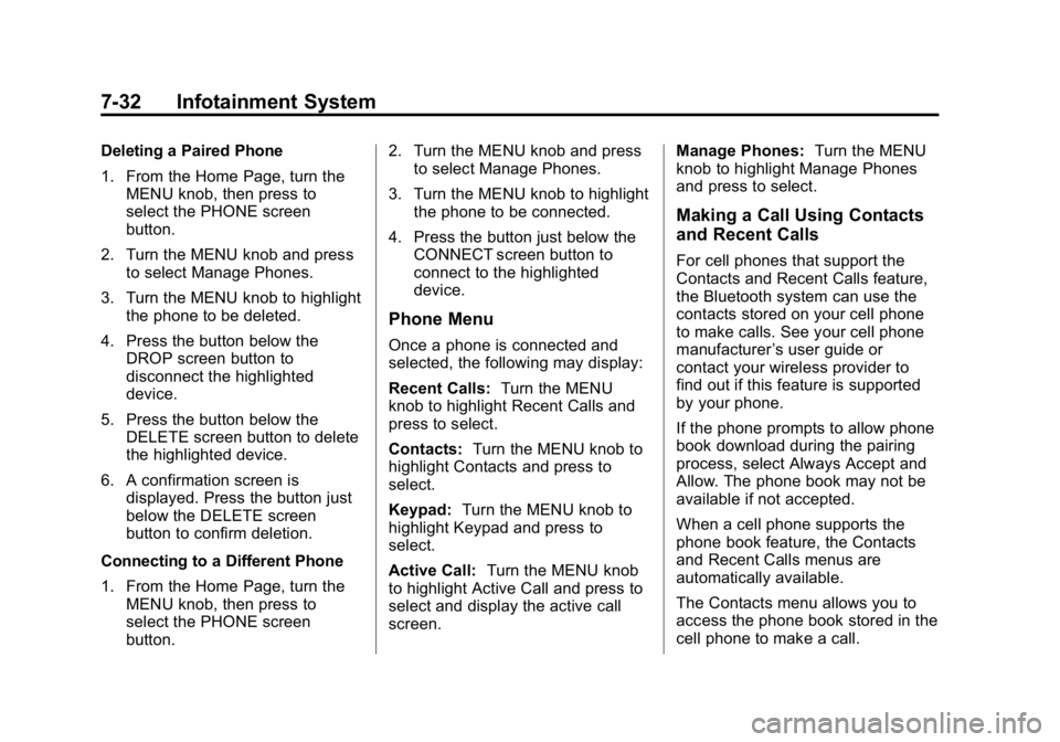 GMC CANYON 2015 Owners Manual Black plate (32,1)GMC Canyon Owner Manual (GMNA-Localizing-U.S./Canada-7587000) -
2015 - CRC - 3/17/15
7-32 Infotainment System
Deleting a Paired Phone
1. From the Home Page, turn theMENU knob, then p GMC CANYON 2015 Owners Manual Black plate (32,1)GMC Canyon Owner Manual (GMNA-Localizing-U.S./Canada-7587000) -
2015 - CRC - 3/17/15
7-32 Infotainment System
Deleting a Paired Phone
1. From the Home Page, turn theMENU knob, then p