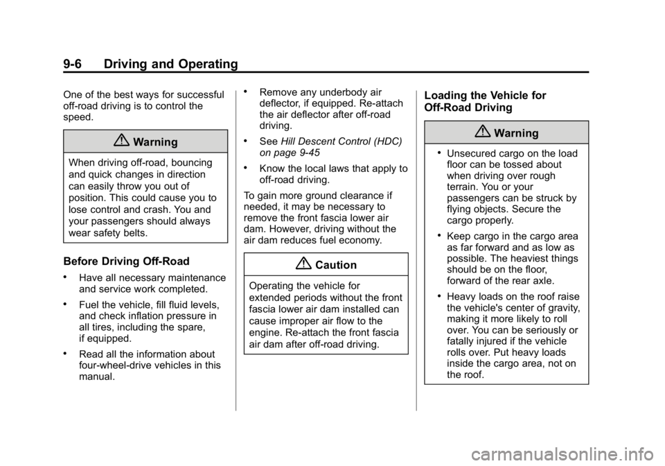 GMC CANYON 2015 Owners Manual Black plate (6,1)GMC Canyon Owner Manual (GMNA-Localizing-U.S./Canada-7587000) -
2015 - CRC - 3/17/15
9-6 Driving and Operating
One of the best ways for successful
off-road driving is to control the
s GMC CANYON 2015 Owners Manual Black plate (6,1)GMC Canyon Owner Manual (GMNA-Localizing-U.S./Canada-7587000) -
2015 - CRC - 3/17/15
9-6 Driving and Operating
One of the best ways for successful
off-road driving is to control the
s