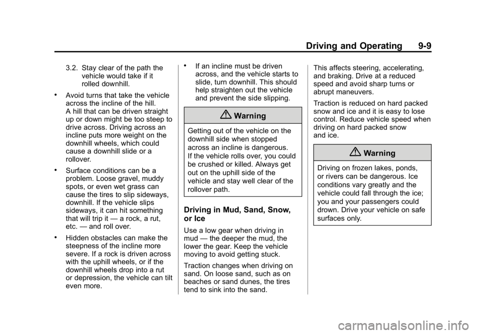 GMC CANYON 2015 Owners Manual Black plate (9,1)GMC Canyon Owner Manual (GMNA-Localizing-U.S./Canada-7587000) -
2015 - CRC - 3/17/15
Driving and Operating 9-9
3.2. Stay clear of the path thevehicle would take if it
rolled downhill. GMC CANYON 2015 Owners Manual Black plate (9,1)GMC Canyon Owner Manual (GMNA-Localizing-U.S./Canada-7587000) -
2015 - CRC - 3/17/15
Driving and Operating 9-9
3.2. Stay clear of the path thevehicle would take if it
rolled downhill.