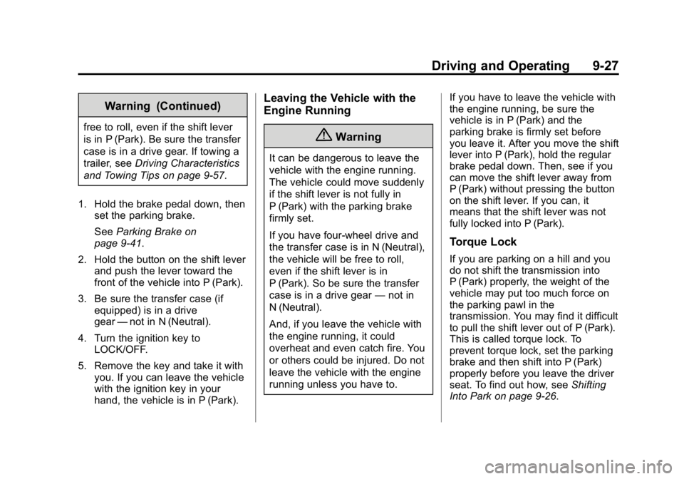GMC CANYON 2015 Owners Manual Black plate (27,1)GMC Canyon Owner Manual (GMNA-Localizing-U.S./Canada-7587000) -
2015 - CRC - 3/17/15
Driving and Operating 9-27
Warning (Continued)
free to roll, even if the shift lever
is in P (Par GMC CANYON 2015 Owners Manual Black plate (27,1)GMC Canyon Owner Manual (GMNA-Localizing-U.S./Canada-7587000) -
2015 - CRC - 3/17/15
Driving and Operating 9-27
Warning (Continued)
free to roll, even if the shift lever
is in P (Par