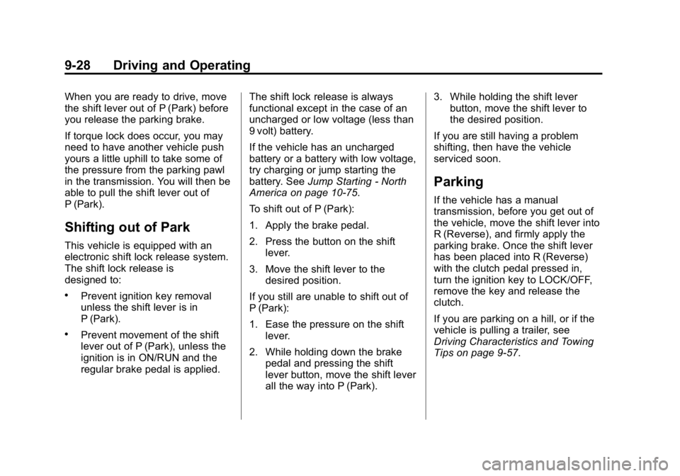 GMC CANYON 2015 Owners Manual Black plate (28,1)GMC Canyon Owner Manual (GMNA-Localizing-U.S./Canada-7587000) -
2015 - CRC - 3/17/15
9-28 Driving and Operating
When you are ready to drive, move
the shift lever out of P (Park) befo GMC CANYON 2015 Owners Manual Black plate (28,1)GMC Canyon Owner Manual (GMNA-Localizing-U.S./Canada-7587000) -
2015 - CRC - 3/17/15
9-28 Driving and Operating
When you are ready to drive, move
the shift lever out of P (Park) befo