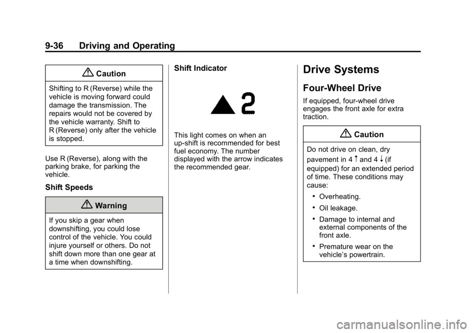 GMC CANYON 2015 Owners Manual Black plate (36,1)GMC Canyon Owner Manual (GMNA-Localizing-U.S./Canada-7587000) -
2015 - CRC - 3/17/15
9-36 Driving and Operating
{Caution
Shifting to R (Reverse) while the
vehicle is moving forward c GMC CANYON 2015 Owners Manual Black plate (36,1)GMC Canyon Owner Manual (GMNA-Localizing-U.S./Canada-7587000) -
2015 - CRC - 3/17/15
9-36 Driving and Operating
{Caution
Shifting to R (Reverse) while the
vehicle is moving forward c
