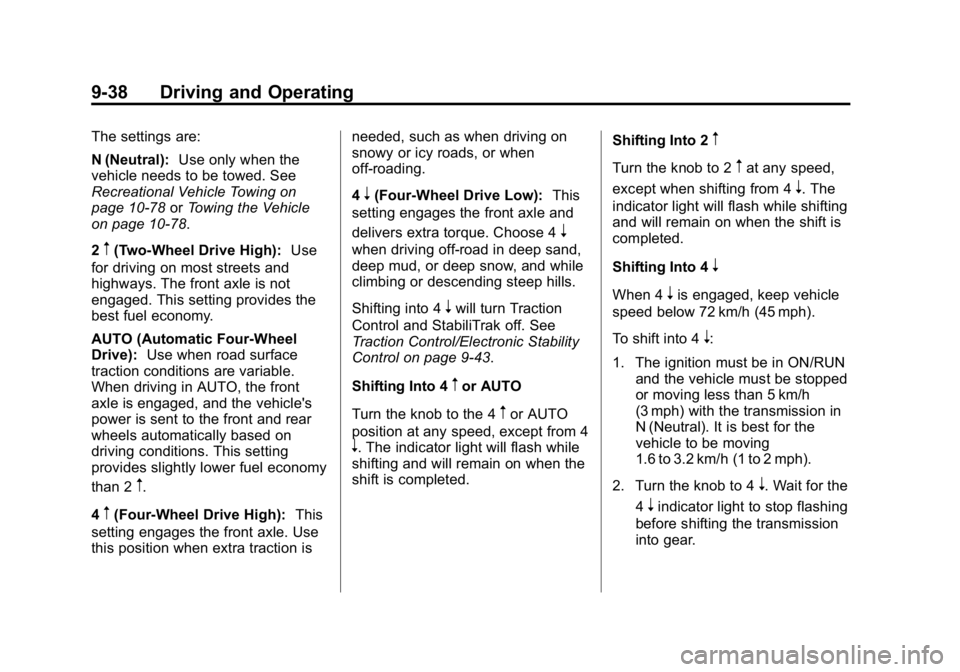 GMC CANYON 2015 Owners Manual Black plate (38,1)GMC Canyon Owner Manual (GMNA-Localizing-U.S./Canada-7587000) -
2015 - CRC - 3/17/15
9-38 Driving and Operating
The settings are:
N (Neutral):Use only when the
vehicle needs to be to GMC CANYON 2015 Owners Manual Black plate (38,1)GMC Canyon Owner Manual (GMNA-Localizing-U.S./Canada-7587000) -
2015 - CRC - 3/17/15
9-38 Driving and Operating
The settings are:
N (Neutral):Use only when the
vehicle needs to be to