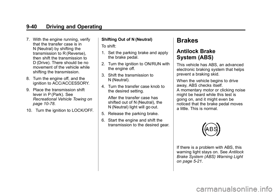 GMC CANYON 2015 Owners Manual Black plate (40,1)GMC Canyon Owner Manual (GMNA-Localizing-U.S./Canada-7587000) -
2015 - CRC - 3/17/15
9-40 Driving and Operating
7. With the engine running, verifythat the transfer case is in
N (Neut GMC CANYON 2015 Owners Manual Black plate (40,1)GMC Canyon Owner Manual (GMNA-Localizing-U.S./Canada-7587000) -
2015 - CRC - 3/17/15
9-40 Driving and Operating
7. With the engine running, verifythat the transfer case is in
N (Neut