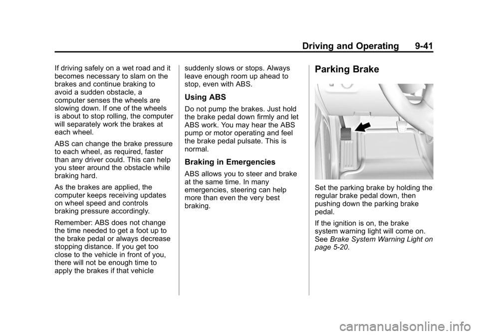 GMC CANYON 2015 Owners Manual Black plate (41,1)GMC Canyon Owner Manual (GMNA-Localizing-U.S./Canada-7587000) -
2015 - CRC - 3/17/15
Driving and Operating 9-41
If driving safely on a wet road and it
becomes necessary to slam on th GMC CANYON 2015 Owners Manual Black plate (41,1)GMC Canyon Owner Manual (GMNA-Localizing-U.S./Canada-7587000) -
2015 - CRC - 3/17/15
Driving and Operating 9-41
If driving safely on a wet road and it
becomes necessary to slam on th