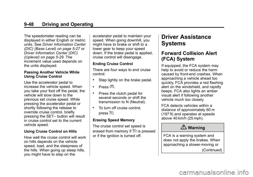 GMC CANYON 2015 Owners Manual Black plate (48,1)GMC Canyon Owner Manual (GMNA-Localizing-U.S./Canada-7587000) -
2015 - CRC - 3/17/15
9-48 Driving and Operating
The speedometer reading can be
displayed in either English or metric
u GMC CANYON 2015 Owners Manual Black plate (48,1)GMC Canyon Owner Manual (GMNA-Localizing-U.S./Canada-7587000) -
2015 - CRC - 3/17/15
9-48 Driving and Operating
The speedometer reading can be
displayed in either English or metric
u