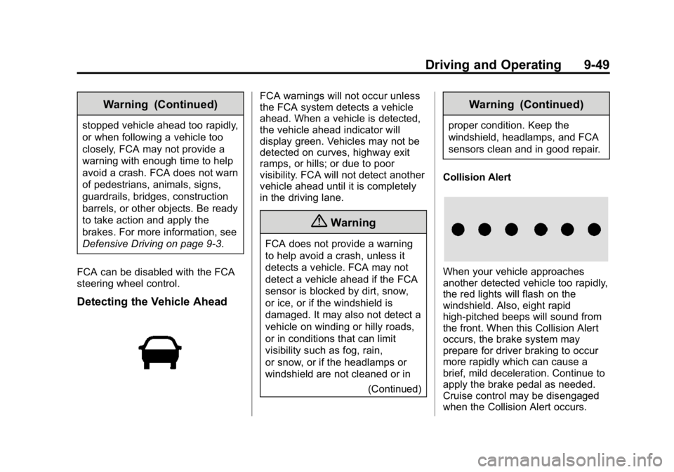 GMC CANYON 2015 Owners Manual Black plate (49,1)GMC Canyon Owner Manual (GMNA-Localizing-U.S./Canada-7587000) -
2015 - CRC - 3/17/15
Driving and Operating 9-49
Warning (Continued)
stopped vehicle ahead too rapidly,
or when followi GMC CANYON 2015 Owners Manual Black plate (49,1)GMC Canyon Owner Manual (GMNA-Localizing-U.S./Canada-7587000) -
2015 - CRC - 3/17/15
Driving and Operating 9-49
Warning (Continued)
stopped vehicle ahead too rapidly,
or when followi