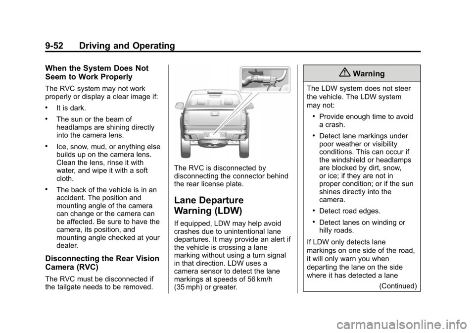 GMC CANYON 2015 Owners Manual Black plate (52,1)GMC Canyon Owner Manual (GMNA-Localizing-U.S./Canada-7587000) -
2015 - CRC - 3/17/15
9-52 Driving and Operating
When the System Does Not
Seem to Work Properly
The RVC system may not GMC CANYON 2015 Owners Manual Black plate (52,1)GMC Canyon Owner Manual (GMNA-Localizing-U.S./Canada-7587000) -
2015 - CRC - 3/17/15
9-52 Driving and Operating
When the System Does Not
Seem to Work Properly
The RVC system may not