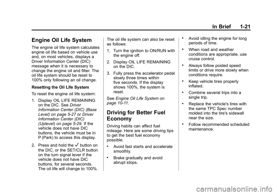 GMC CANYON 2015 Owners Guide Black plate (21,1)GMC Canyon Owner Manual (GMNA-Localizing-U.S./Canada-7587000) -
2015 - CRC - 3/17/15
In Brief 1-21
Engine Oil Life System
The engine oil life system calculates
engine oil life based 