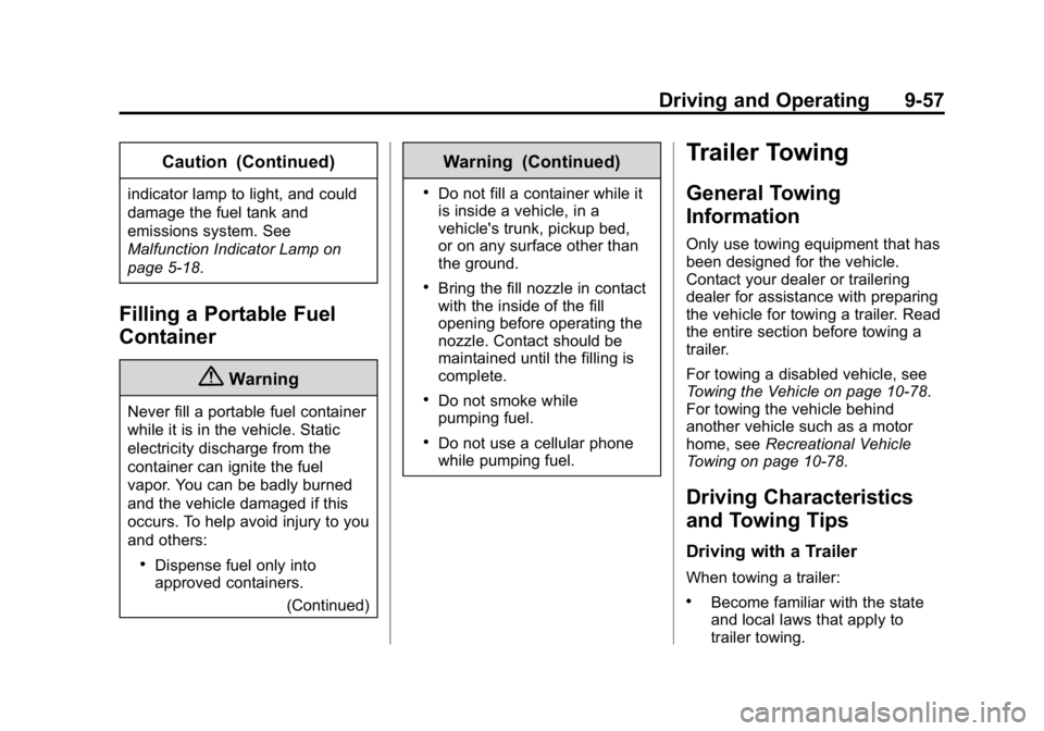 GMC CANYON 2015 Owners Manual Black plate (57,1)GMC Canyon Owner Manual (GMNA-Localizing-U.S./Canada-7587000) -
2015 - CRC - 3/17/15
Driving and Operating 9-57
Caution (Continued)
indicator lamp to light, and could
damage the fuel GMC CANYON 2015 Owners Manual Black plate (57,1)GMC Canyon Owner Manual (GMNA-Localizing-U.S./Canada-7587000) -
2015 - CRC - 3/17/15
Driving and Operating 9-57
Caution (Continued)
indicator lamp to light, and could
damage the fuel
