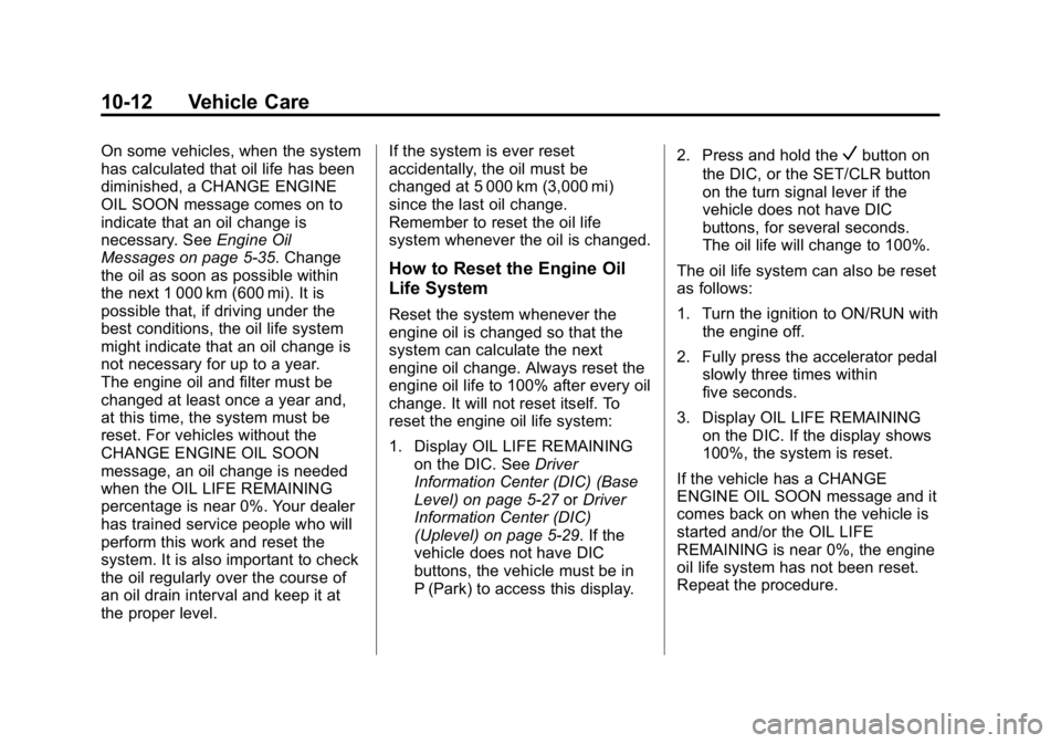 GMC CANYON 2015 Owners Manual Black plate (12,1)GMC Canyon Owner Manual (GMNA-Localizing-U.S./Canada-7587000) -
2015 - CRC - 3/17/15
10-12 Vehicle Care
On some vehicles, when the system
has calculated that oil life has been
dimini GMC CANYON 2015 Owners Manual Black plate (12,1)GMC Canyon Owner Manual (GMNA-Localizing-U.S./Canada-7587000) -
2015 - CRC - 3/17/15
10-12 Vehicle Care
On some vehicles, when the system
has calculated that oil life has been
dimini