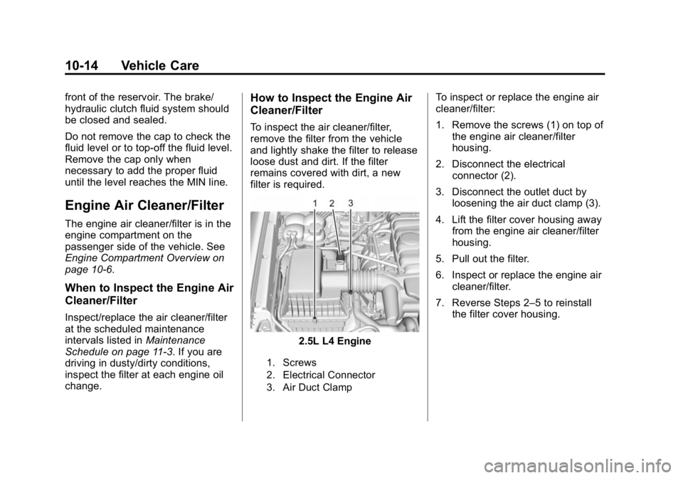 GMC CANYON 2015 Owners Guide Black plate (14,1)GMC Canyon Owner Manual (GMNA-Localizing-U.S./Canada-7587000) -
2015 - CRC - 3/17/15
10-14 Vehicle Care
front of the reservoir. The brake/
hydraulic clutch fluid system should
be clo