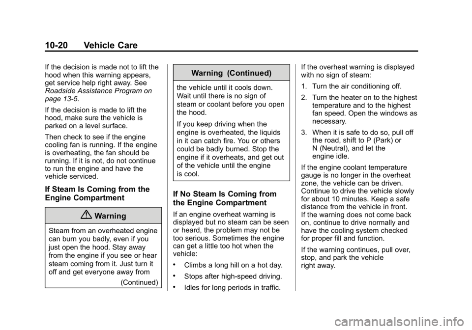 GMC CANYON 2015 Owners Manual Black plate (20,1)GMC Canyon Owner Manual (GMNA-Localizing-U.S./Canada-7587000) -
2015 - CRC - 3/17/15
10-20 Vehicle Care
If the decision is made not to lift the
hood when this warning appears,
get se GMC CANYON 2015 Owners Manual Black plate (20,1)GMC Canyon Owner Manual (GMNA-Localizing-U.S./Canada-7587000) -
2015 - CRC - 3/17/15
10-20 Vehicle Care
If the decision is made not to lift the
hood when this warning appears,
get se