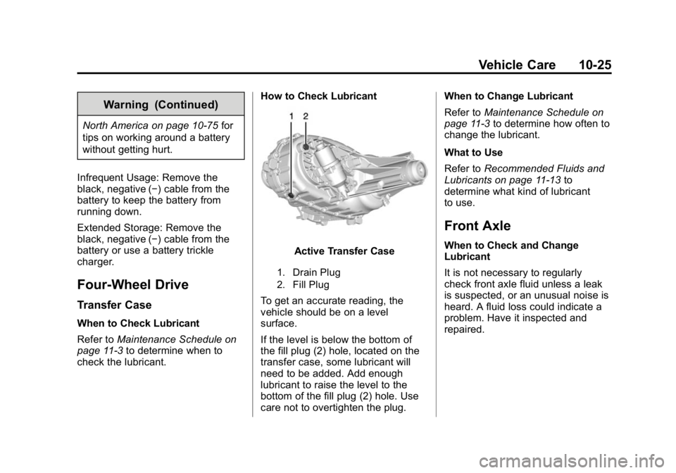 GMC CANYON 2015 Owners Manual Black plate (25,1)GMC Canyon Owner Manual (GMNA-Localizing-U.S./Canada-7587000) -
2015 - CRC - 3/17/15
Vehicle Care 10-25
Warning (Continued)
North America on page 10-75for
tips on working around a ba GMC CANYON 2015 Owners Manual Black plate (25,1)GMC Canyon Owner Manual (GMNA-Localizing-U.S./Canada-7587000) -
2015 - CRC - 3/17/15
Vehicle Care 10-25
Warning (Continued)
North America on page 10-75for
tips on working around a ba