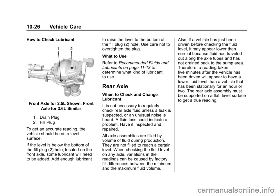 GMC CANYON 2015 Owners Manual Black plate (26,1)GMC Canyon Owner Manual (GMNA-Localizing-U.S./Canada-7587000) -
2015 - CRC - 3/17/15
10-26 Vehicle Care
How to Check Lubricant
Front Axle for 2.5L Shown, FrontAxle for 3.6L Similar
1 GMC CANYON 2015 Owners Manual Black plate (26,1)GMC Canyon Owner Manual (GMNA-Localizing-U.S./Canada-7587000) -
2015 - CRC - 3/17/15
10-26 Vehicle Care
How to Check Lubricant
Front Axle for 2.5L Shown, FrontAxle for 3.6L Similar
1