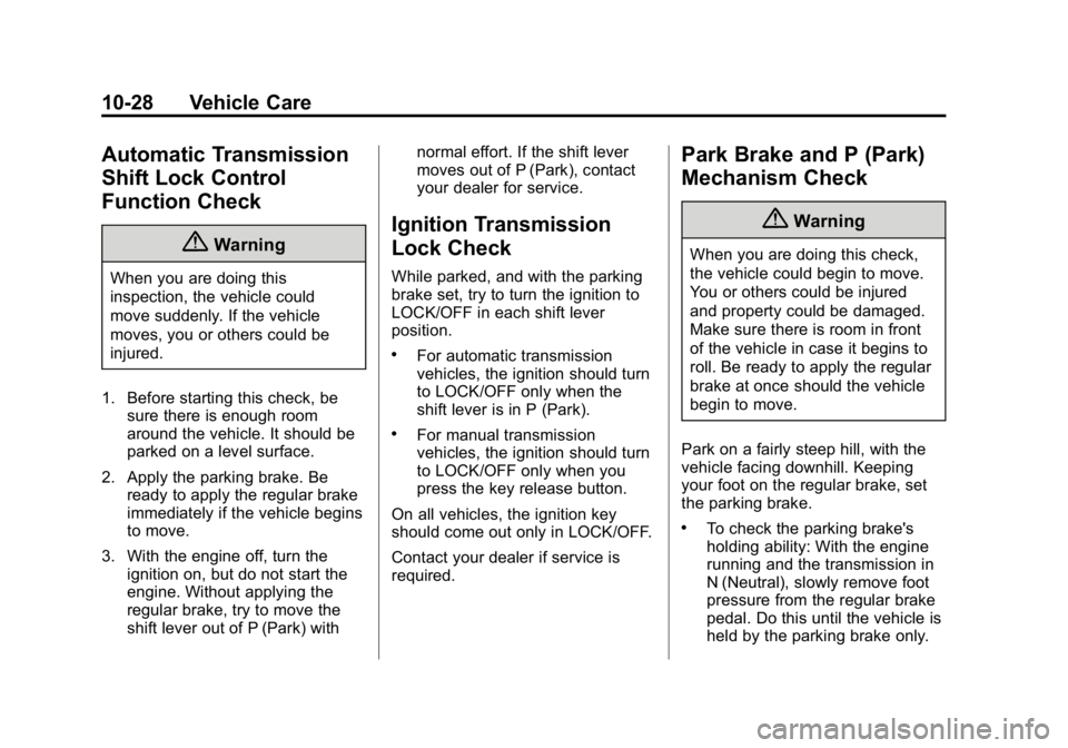 GMC CANYON 2015 Owners Manual Black plate (28,1)GMC Canyon Owner Manual (GMNA-Localizing-U.S./Canada-7587000) -
2015 - CRC - 3/17/15
10-28 Vehicle Care
Automatic Transmission
Shift Lock Control
Function Check
{Warning
When you are GMC CANYON 2015 Owners Manual Black plate (28,1)GMC Canyon Owner Manual (GMNA-Localizing-U.S./Canada-7587000) -
2015 - CRC - 3/17/15
10-28 Vehicle Care
Automatic Transmission
Shift Lock Control
Function Check
{Warning
When you are