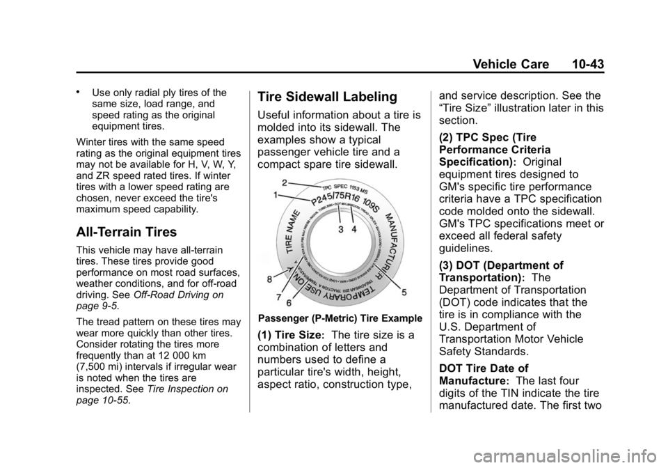 GMC CANYON 2015 Owners Manual Black plate (43,1)GMC Canyon Owner Manual (GMNA-Localizing-U.S./Canada-7587000) -
2015 - CRC - 3/17/15
Vehicle Care 10-43
.Use only radial ply tires of the
same size, load range, and
speed rating as t GMC CANYON 2015 Owners Manual Black plate (43,1)GMC Canyon Owner Manual (GMNA-Localizing-U.S./Canada-7587000) -
2015 - CRC - 3/17/15
Vehicle Care 10-43
.Use only radial ply tires of the
same size, load range, and
speed rating as t