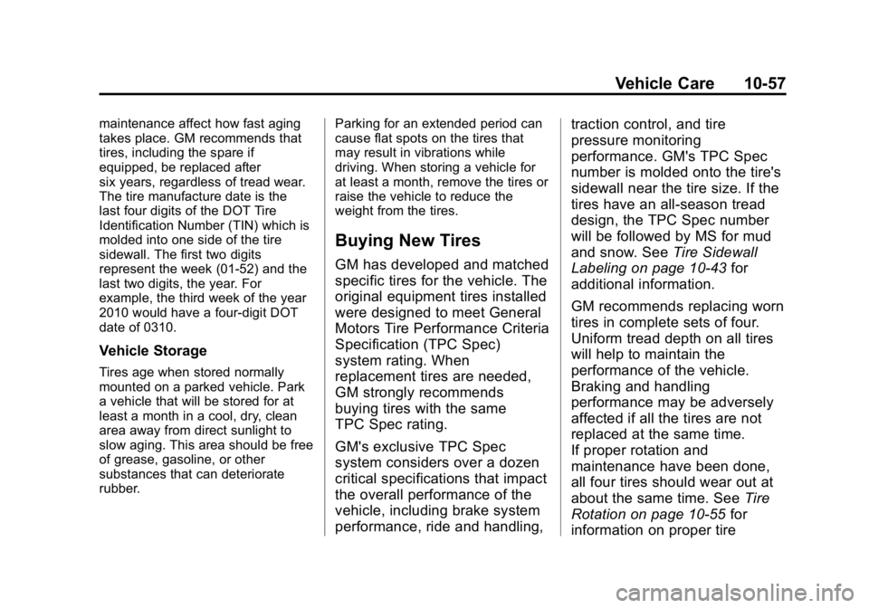 GMC CANYON 2015 Owners Manual Black plate (57,1)GMC Canyon Owner Manual (GMNA-Localizing-U.S./Canada-7587000) -
2015 - CRC - 3/17/15
Vehicle Care 10-57
maintenance affect how fast aging
takes place. GM recommends that
tires, inclu GMC CANYON 2015 Owners Manual Black plate (57,1)GMC Canyon Owner Manual (GMNA-Localizing-U.S./Canada-7587000) -
2015 - CRC - 3/17/15
Vehicle Care 10-57
maintenance affect how fast aging
takes place. GM recommends that
tires, inclu