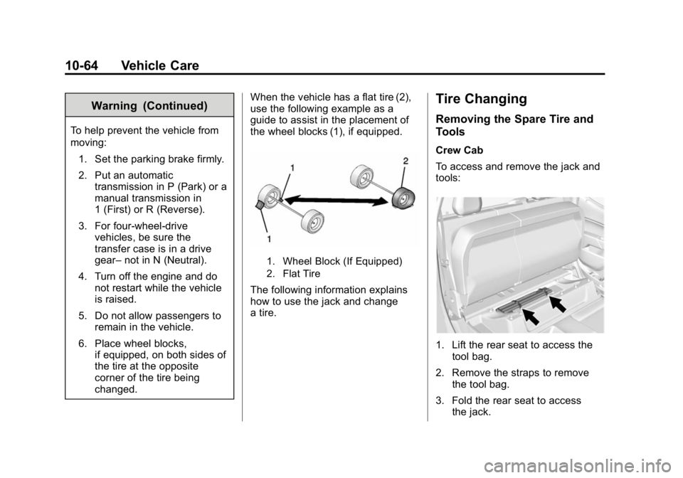 GMC CANYON 2015 Owners Manual Black plate (64,1)GMC Canyon Owner Manual (GMNA-Localizing-U.S./Canada-7587000) -
2015 - CRC - 3/17/15
10-64 Vehicle Care
Warning (Continued)
To help prevent the vehicle from
moving:1. Set the parking GMC CANYON 2015 Owners Manual Black plate (64,1)GMC Canyon Owner Manual (GMNA-Localizing-U.S./Canada-7587000) -
2015 - CRC - 3/17/15
10-64 Vehicle Care
Warning (Continued)
To help prevent the vehicle from
moving:1. Set the parking