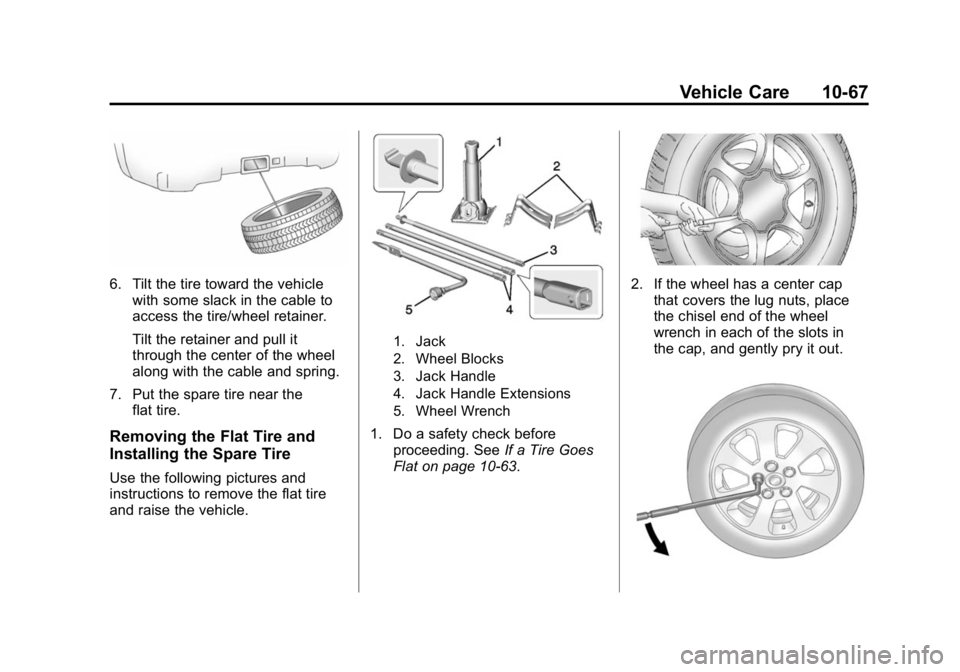 GMC CANYON 2015 Owners Manual Black plate (67,1)GMC Canyon Owner Manual (GMNA-Localizing-U.S./Canada-7587000) -
2015 - CRC - 3/17/15
Vehicle Care 10-67
6. Tilt the tire toward the vehiclewith some slack in the cable to
access the GMC CANYON 2015 Owners Manual Black plate (67,1)GMC Canyon Owner Manual (GMNA-Localizing-U.S./Canada-7587000) -
2015 - CRC - 3/17/15
Vehicle Care 10-67
6. Tilt the tire toward the vehiclewith some slack in the cable to
access the