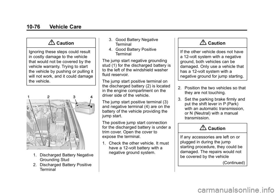 GMC CANYON 2015 Owners Manual Black plate (76,1)GMC Canyon Owner Manual (GMNA-Localizing-U.S./Canada-7587000) -
2015 - CRC - 3/17/15
10-76 Vehicle Care
{Caution
Ignoring these steps could result
in costly damage to the vehicle
tha GMC CANYON 2015 Owners Manual Black plate (76,1)GMC Canyon Owner Manual (GMNA-Localizing-U.S./Canada-7587000) -
2015 - CRC - 3/17/15
10-76 Vehicle Care
{Caution
Ignoring these steps could result
in costly damage to the vehicle
tha