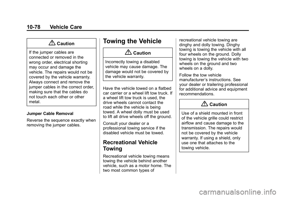 GMC CANYON 2015 Owners Manual Black plate (78,1)GMC Canyon Owner Manual (GMNA-Localizing-U.S./Canada-7587000) -
2015 - CRC - 3/17/15
10-78 Vehicle Care
{Caution
If the jumper cables are
connected or removed in the
wrong order, ele GMC CANYON 2015 Owners Manual Black plate (78,1)GMC Canyon Owner Manual (GMNA-Localizing-U.S./Canada-7587000) -
2015 - CRC - 3/17/15
10-78 Vehicle Care
{Caution
If the jumper cables are
connected or removed in the
wrong order, ele