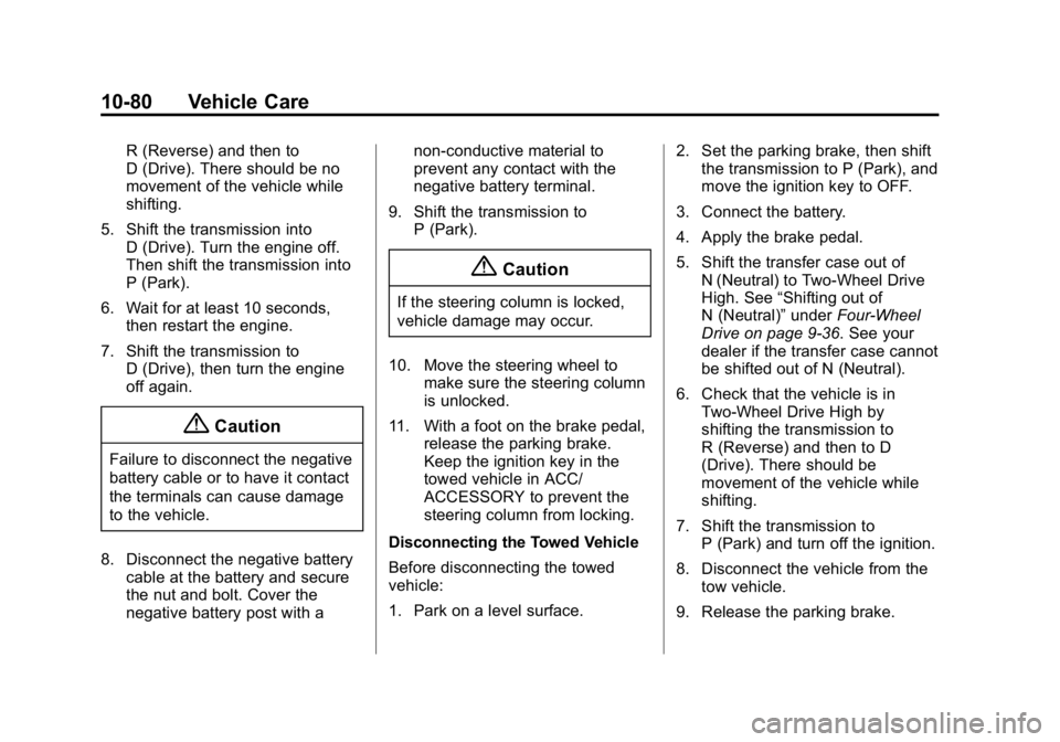 GMC CANYON 2015 Owners Manual Black plate (80,1)GMC Canyon Owner Manual (GMNA-Localizing-U.S./Canada-7587000) -
2015 - CRC - 3/17/15
10-80 Vehicle Care
R (Reverse) and then to
D (Drive). There should be no
movement of the vehicle GMC CANYON 2015 Owners Manual Black plate (80,1)GMC Canyon Owner Manual (GMNA-Localizing-U.S./Canada-7587000) -
2015 - CRC - 3/17/15
10-80 Vehicle Care
R (Reverse) and then to
D (Drive). There should be no
movement of the vehicle