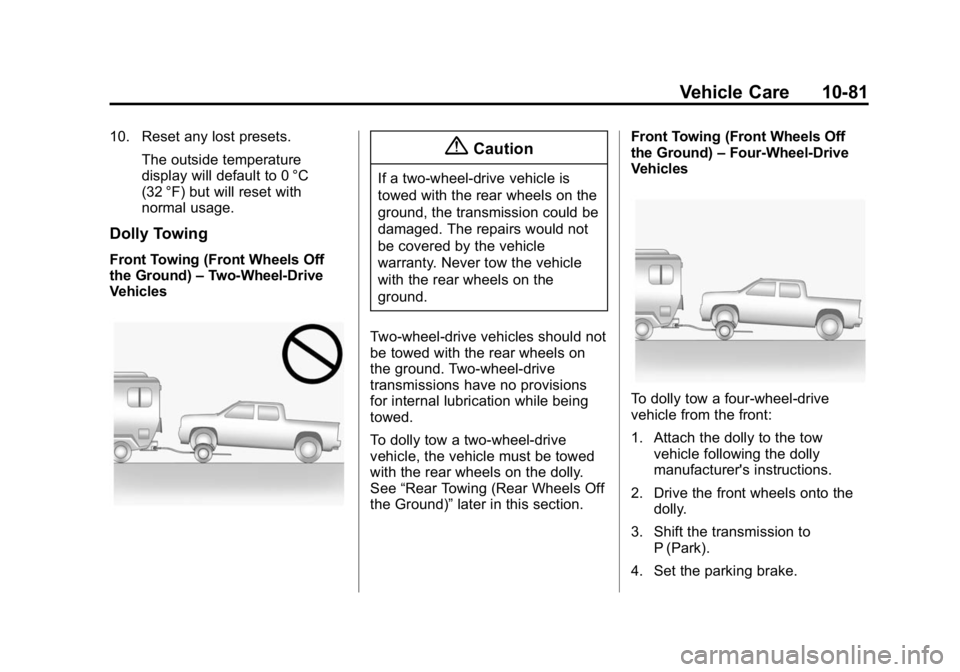GMC CANYON 2015 Owners Manual Black plate (81,1)GMC Canyon Owner Manual (GMNA-Localizing-U.S./Canada-7587000) -
2015 - CRC - 3/17/15
Vehicle Care 10-81
10. Reset any lost presets.The outside temperature
display will default to 0 GMC CANYON 2015 Owners Manual Black plate (81,1)GMC Canyon Owner Manual (GMNA-Localizing-U.S./Canada-7587000) -
2015 - CRC - 3/17/15
Vehicle Care 10-81
10. Reset any lost presets.The outside temperature
display will default to 0
