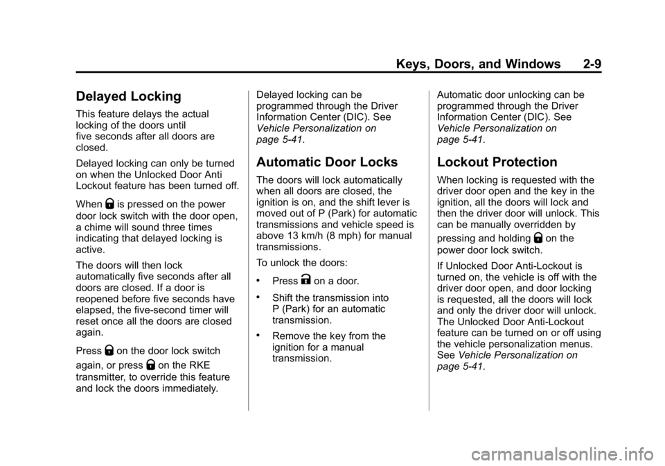 GMC CANYON 2015 Owners Manual Black plate (9,1)GMC Canyon Owner Manual (GMNA-Localizing-U.S./Canada-7587000) -
2015 - CRC - 3/17/15
Keys, Doors, and Windows 2-9
Delayed Locking
This feature delays the actual
locking of the doors u GMC CANYON 2015 Owners Manual Black plate (9,1)GMC Canyon Owner Manual (GMNA-Localizing-U.S./Canada-7587000) -
2015 - CRC - 3/17/15
Keys, Doors, and Windows 2-9
Delayed Locking
This feature delays the actual
locking of the doors u